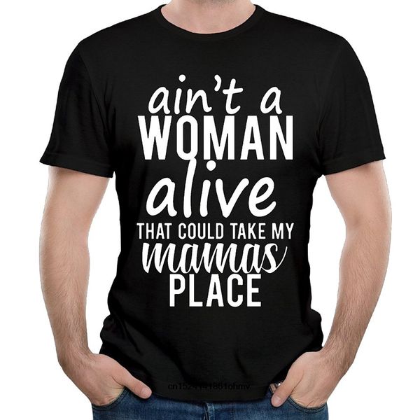 

ain't a woman alive that could take my momma's place men's t-shirt cotton t-shirt