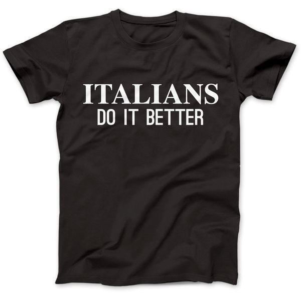 

italians do it better t-shirt 100% premium cotton men t shirt cotton 100% tee s o-neck printed tee shirt
