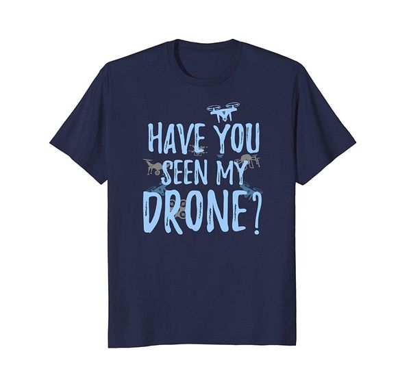 

2020 new summer men fashion have you seen my drone t-shirt drone apparel print t shirt men