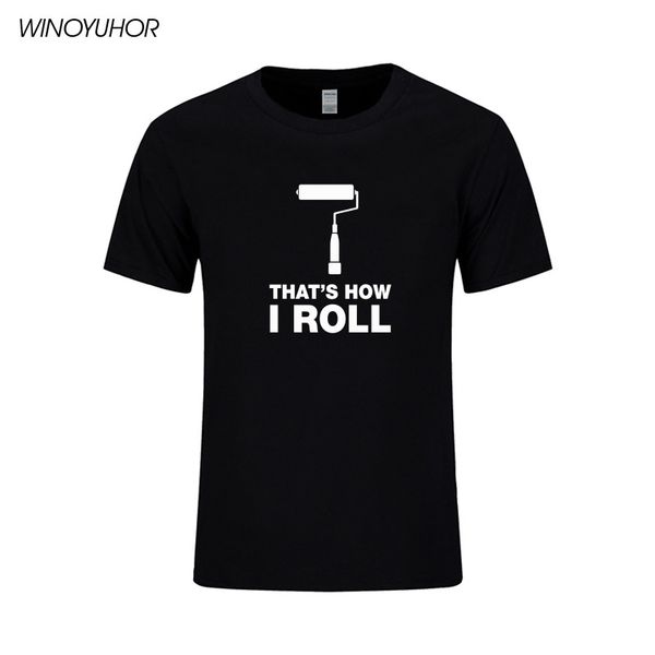

that is how i roll funny painter printed t shirt men 2020 new summer casual short sleeve tee mens brand clothing camisetas
