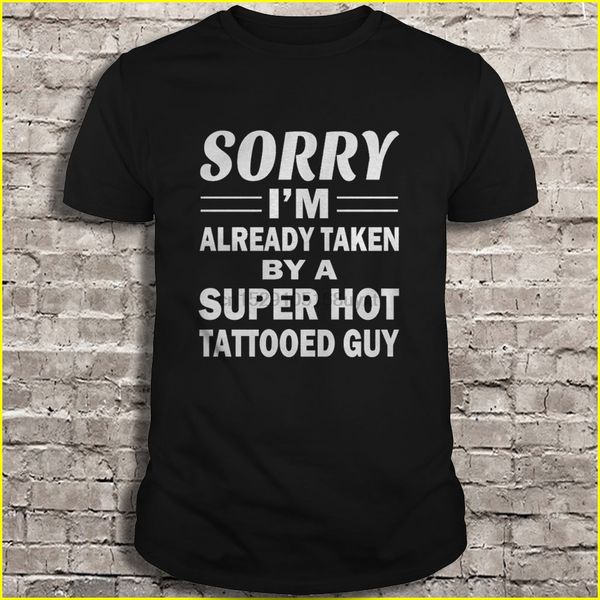 

men t shirt sorry i'm already taken by a super tattooed guy women t-shirt