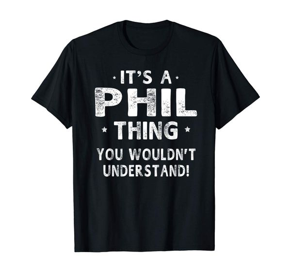 

it's a phil thing funny novelty gifts name t-shirt men