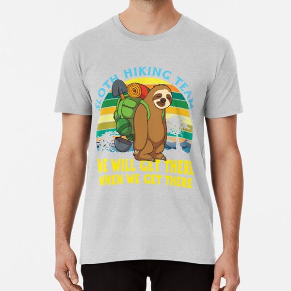 

sloth hiking team we'll get there when we get there t shirt sloth sloth hiking team hiking
