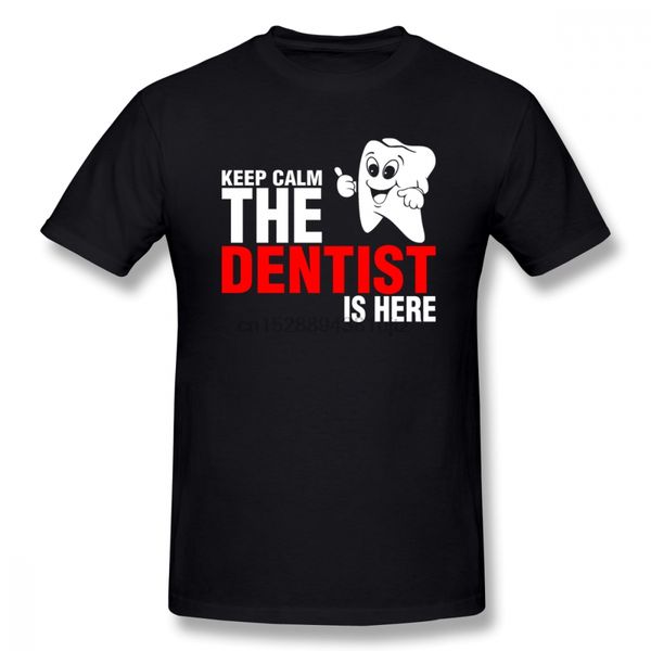 

keep calm the dentist is here t shirt short sleeve men t-shirt new style car styling plus size cotton crewneck men t-shirt