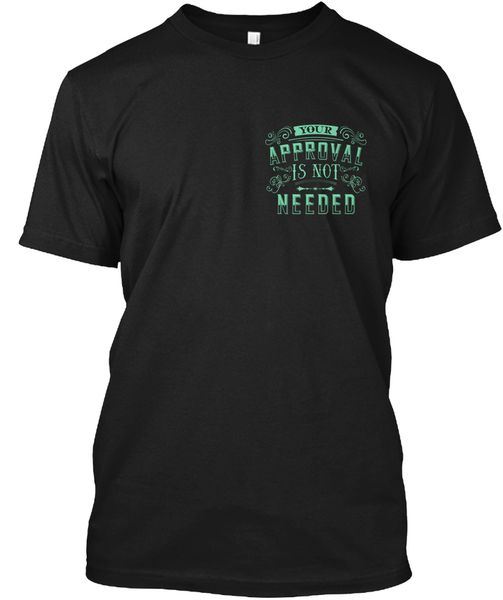 

your approval is not needed - i am who popular tagless tee t-shirtfashion summer tee