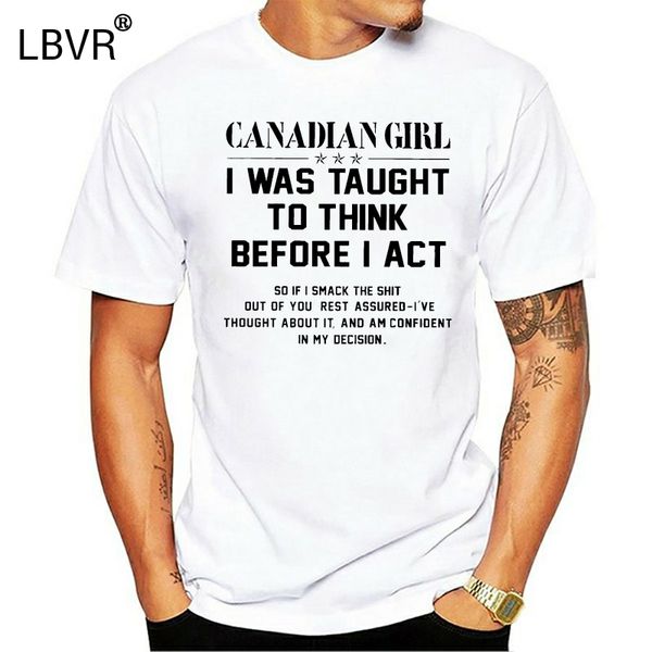 

men t shirt canadian girl i was taught to think before i act women t-shirt