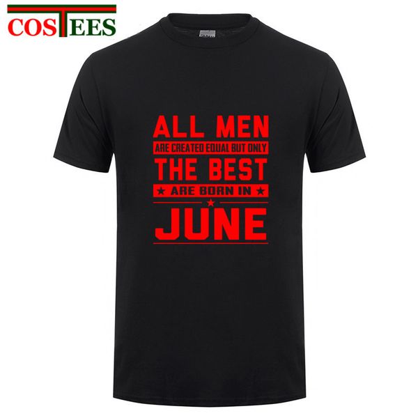 

interesting tee all men are created equal but only the are born in june t shirt men casual tshirt male brand clothing homme