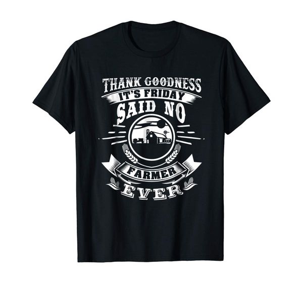 

thank goodness its friday said no farmer ever funny t-shirt