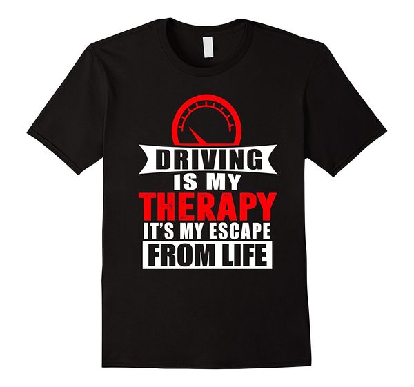 

2019 summer cool men tee shirt driving is my therapy it's my escape from life t-shirt funny t-shirt