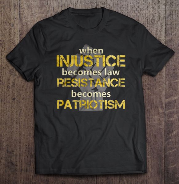 

мужчины тенниска когда несправедливость становится сопротивлением закона становится патриотизм женщины футболкой