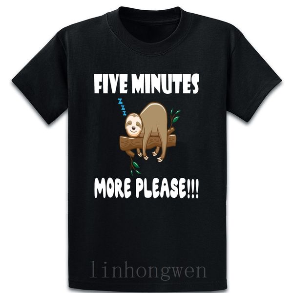 

five minutes more please t shirt formal fit humor short sleeve outfit summer style over size s-5xl printing shirt
