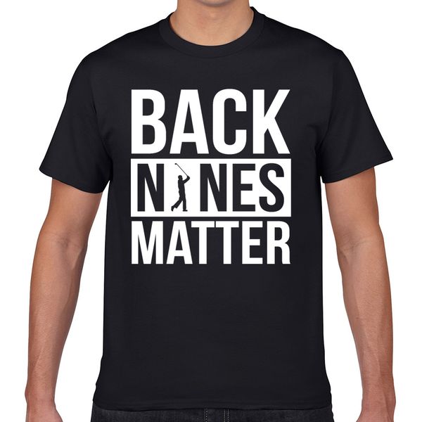 

t shirt men back nines matter funny golf golfing lover golfer fit inscriptions geek short male tshirt xxxl