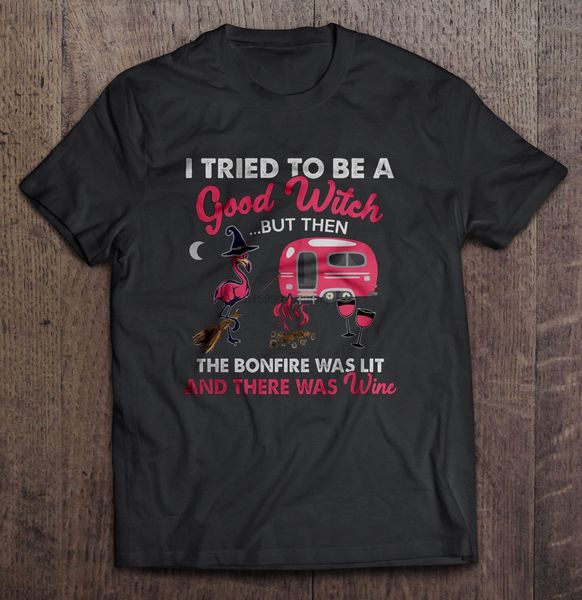 

men t shirt i tried to be a good witch but then the bonfire was lit and there was wine -flamingo witch version women t-shirt