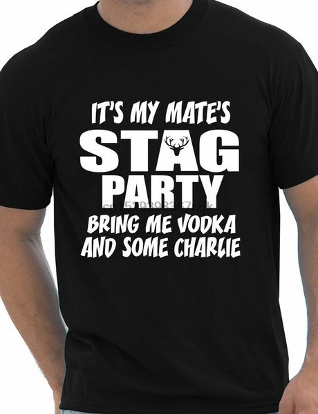 

its my mates stag do bring me vodka charlie mens t shirt size s-xxl