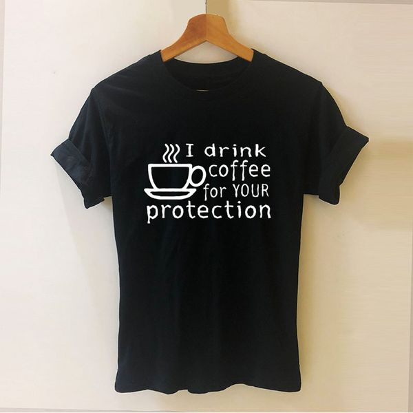 

i drink coffee for your protection summer style cooler t shirt cotton short sleeve funny woman t-shirt tees female tshirt