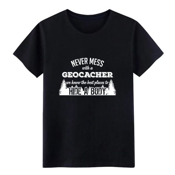

geocacher never mess with a geocacher we know t shirt men customize cotton plus size 3xl homme fitness building summer tshirt