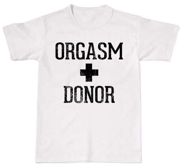 

2019 orgasm donor offensive rude funny humour mens womens cotton t-shirt t shirt