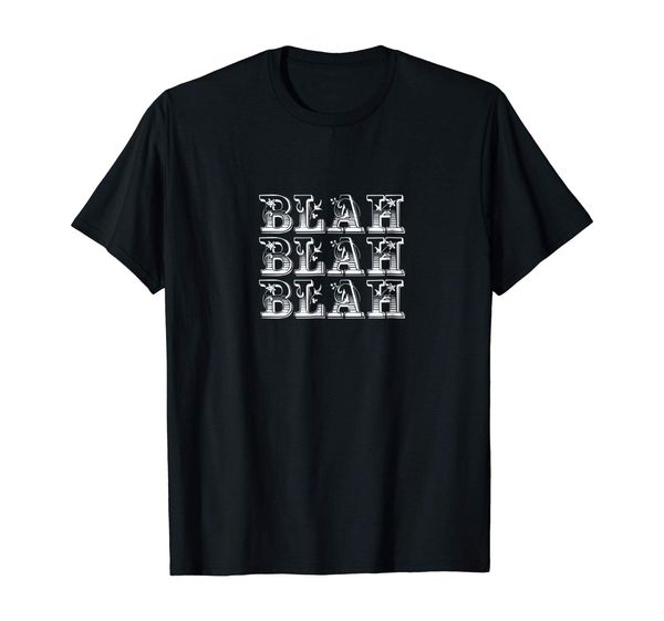 

blah blah blah snarky sarcasm funny t-shirt