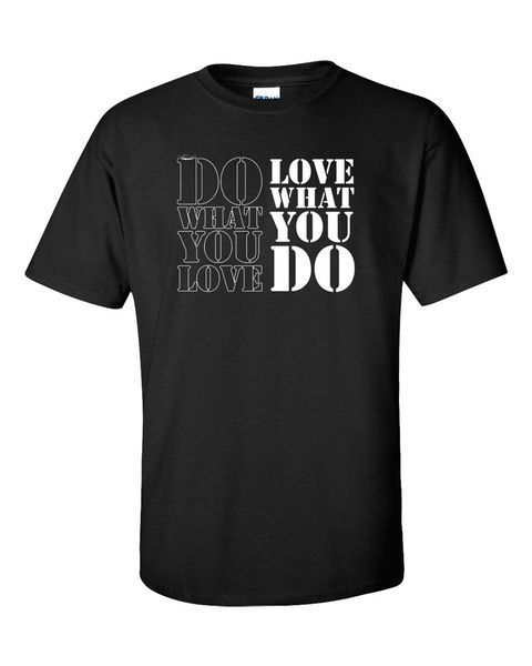 

цитировать t-shirt do what you любовь счастливая счастье наслаждайтесь радость pleasure подарков новая новая смешная брендовая одежда top te
