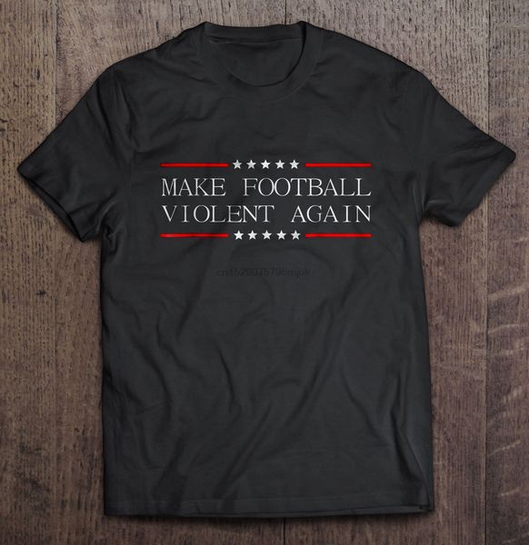 

men t shirt make football violent again women t-shirt