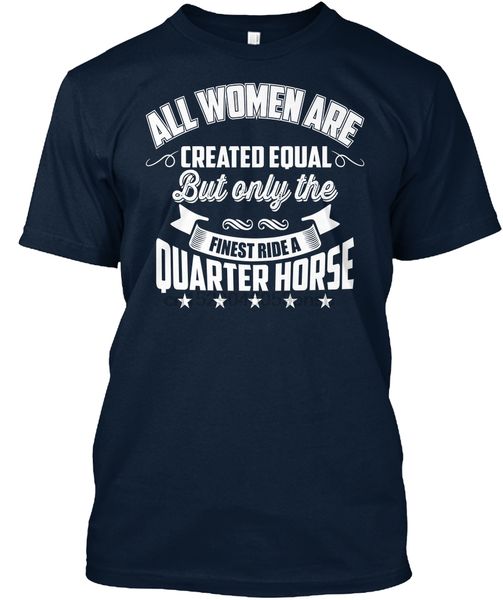 

men t shirt only the finest women ride quarter horse women tshirt