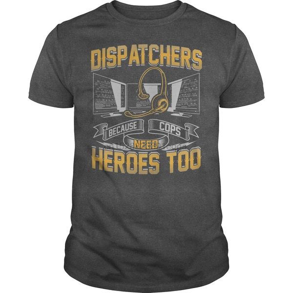 

men short sleeve tshirt because cops need heroes too dispatcher shirt cool women t-shirt