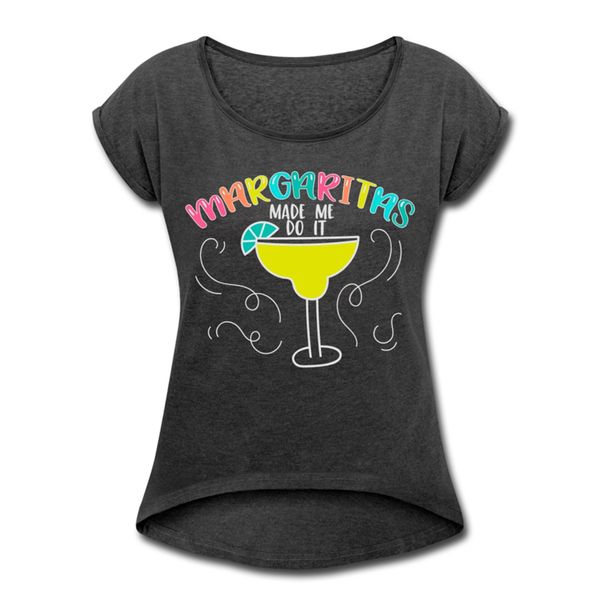 

margaritas made me do it women's roll cuff t-shirt party cocktail shirt new funny tee shirt