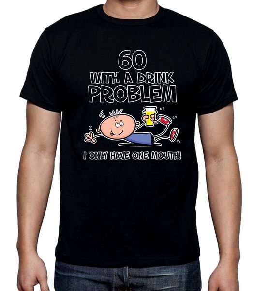 

60 years old drink probem - i only have one mouth 60th birthday mens t-shirt