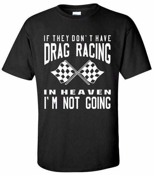 

2019 мода если они не должны drag racing in heaven футболка street outlaws race strip тройники