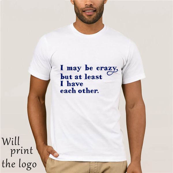 

i may be crazy but at least i have each other