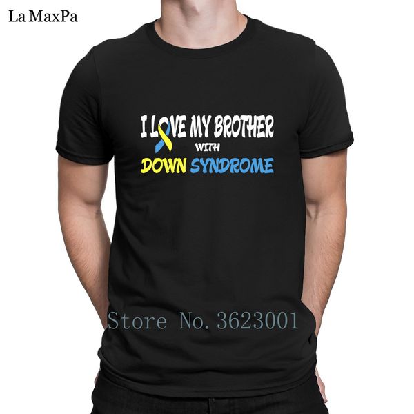 

funny t-shirt for men i love my brother with down syndrome tshirt man sunlight t shirt slogan men tee shirt euro size gift