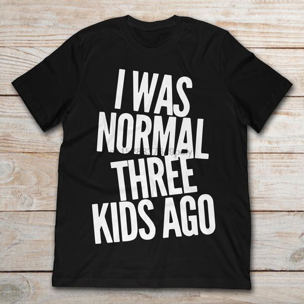 

i was normal three kids ago funny mother t-shirt(1