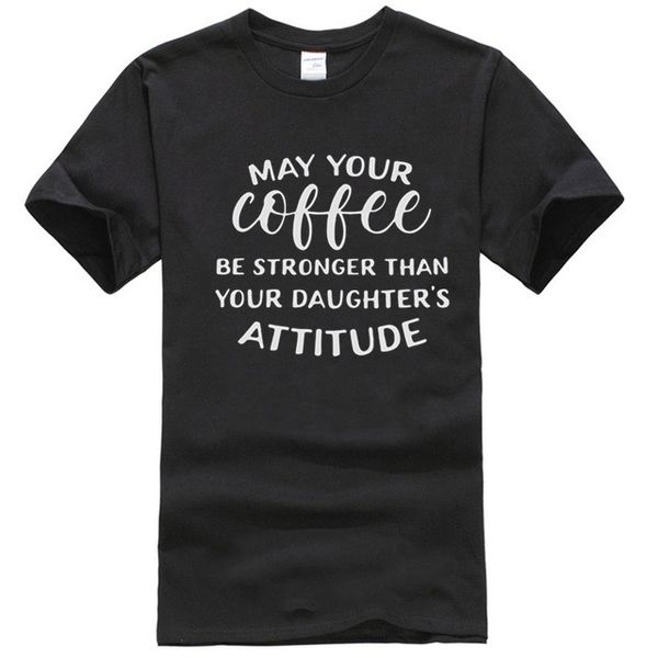 

may your coffee be stronger than your daughters attitude shirt