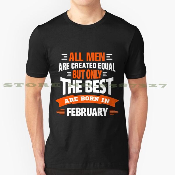 

all men are created equal but only are born in february t shirt black white tshirt for men women