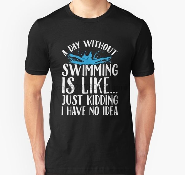

men short sleeve tshirt a day without swimming is like just kidding i have no idea swimmer t shirt women t-shirt