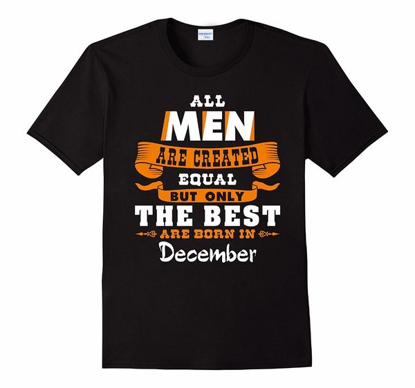 

2020 short sleeve basic style hip hop o neck t shirt all men are created equal the are born in december gift tee shirts