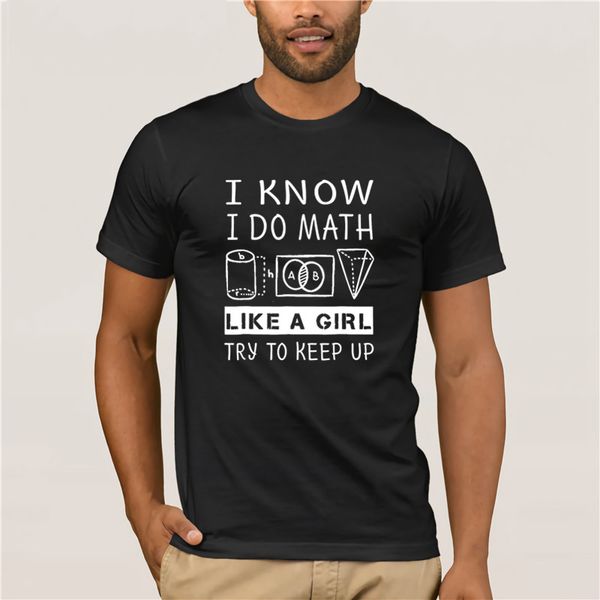 

100% cotton brand men shirt i know i do math like a girl try to keep up mens short sleeve fashion summer t shirt gift
