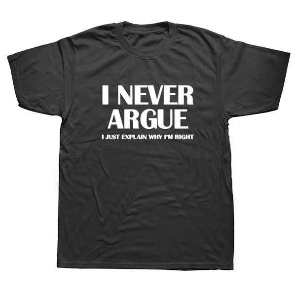 

i never argue funny slogan men t shirt streetwear casual short sleeve print cotton hip hop casual o-neck t-shirt tee