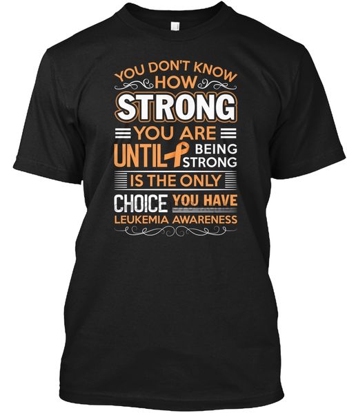 

men t shirt strong is the only choice leukemia tee women tshirt