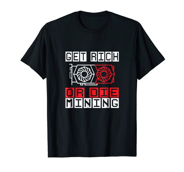 

discount 2019 new fashion summer new arrival men's short get rich or die mining gpu miners ethereum or monero homme t shirt