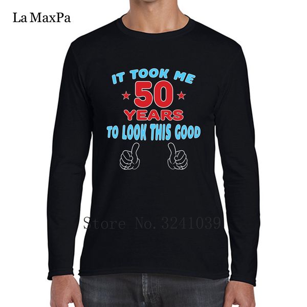 

la maxpa letter it took me 50 years to look this good tee shirts men winter t-shirt mens size s-3xl t shirt men