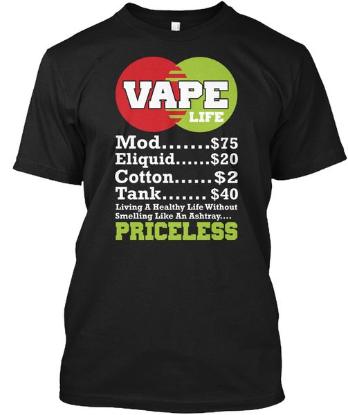 

vape life...priceless - life mod.......$75 popular tagless tee t-shirt100%