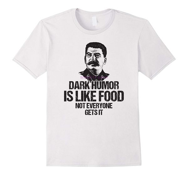 

new men shirt dark humor is like food not everyone gets it stalin t shirt