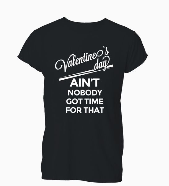 

2019 new men t-shirt valentines day ain't nobody got time for that t shirt tshirt mens womens gift