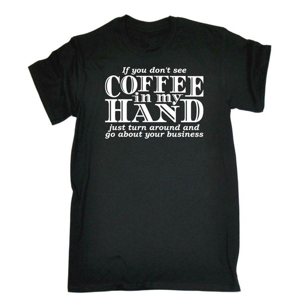 

if you don't see coffee in my hand morning joke funny men's t - shirt size s - 6xl harajuku funny tee shirt