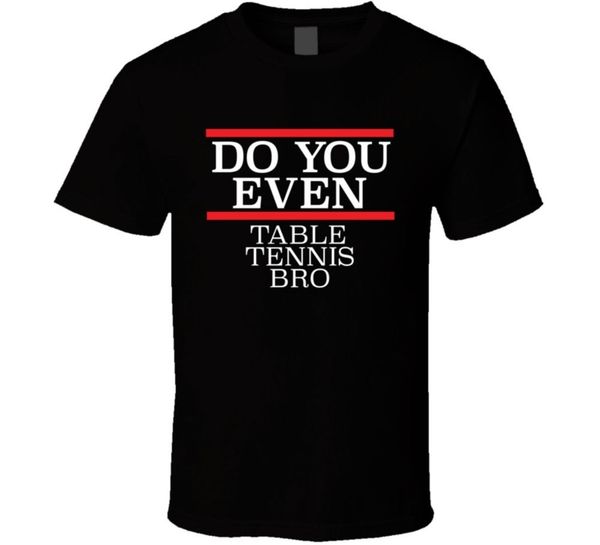 

2019 fashion summer style do you even table tenni bro funny t shirt tee shirt