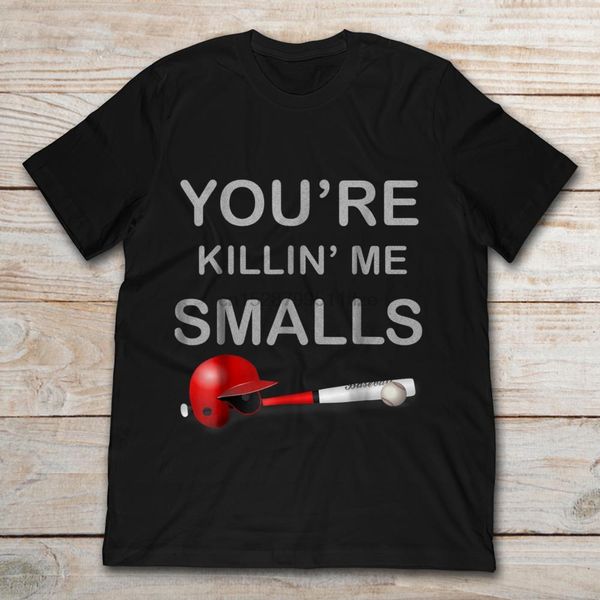 

baseball youre killin me smalls t-shirt