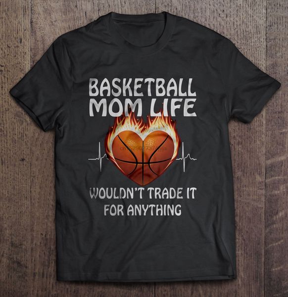 

men funny t shirt fashion tshirt basketball mom life wouldn't trade it for anything women t-shirt