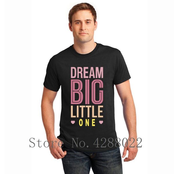 

dream big litle one tshirt short sleeve custom graphic men's t shirt summer camisas shirt size s-3xl slogan hiphop top