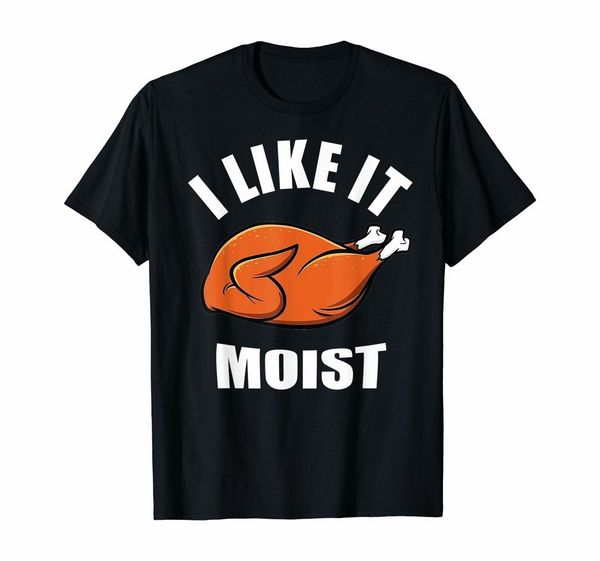 

i like it moist funny thanksgiving tee t shirt harajuku fashion classic t-shirt